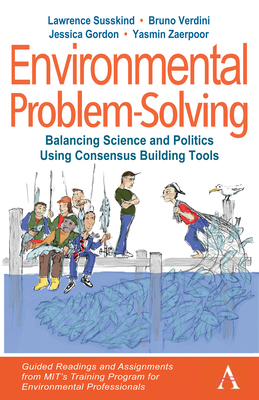 Environmental Problem-Solving: Balancing Science and Politics Using Consensus Building Tools - Guided Readings and Assignments from MIT's Training Pr by Bruno Verdini, Lawrence Susskind, Jessica Gordon