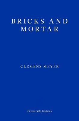 Bricks and Mortar by Clemens Meyer