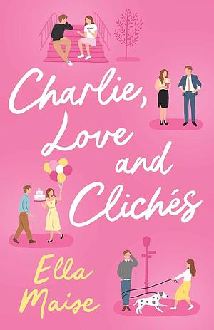 Charlie, Love and Cliches by Ella Maise