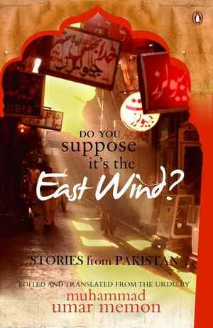 Do You Suppose It's the East Wind?: Stories from Pakistan by Muhammad Umar Memon