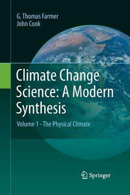 Climate Change Science: A Modern Synthesis: Volume 1 - The Physical Climate by G. Thomas Farmer, John Cook