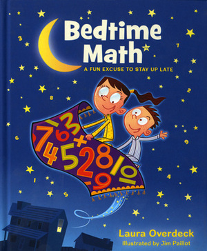 Bedtime Math: A Fun Excuse to Stay Up Late by Laura Overdeck, Jim Paillot