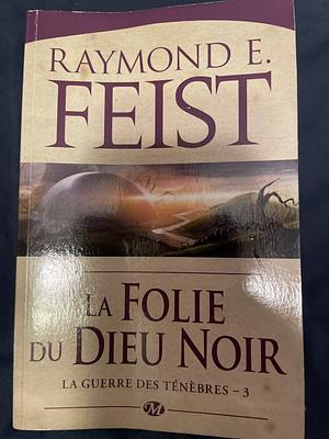 La Folie du Dieu noir by Raymond E. Feist