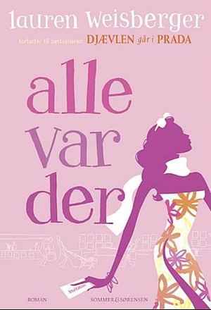 Alle var der by Lauren Weisberger