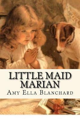 Little Maid Marian by Amy Ella Blanchard