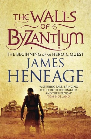 Walls of Byzantium: The Mistra Chronicles by James Heneage