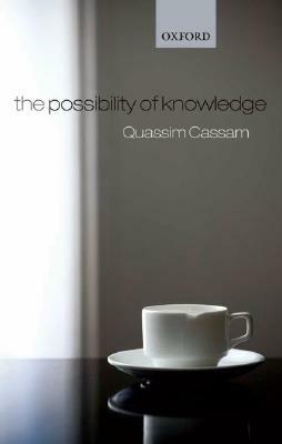 The Possibility of Knowledge by Quassim Cassam