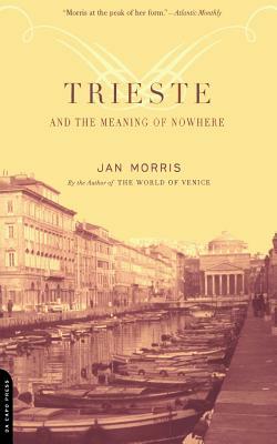 Trieste and the Meaning of Nowhere by Jan Morris