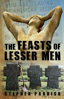 The Feasts of Lesser Men by Stephen Parrish