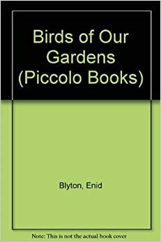 Birds Of Our Gardens by Enid Blyton