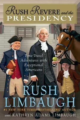 Rush Revere and the Presidency, Volume 5 by Kathryn Adams Limbaugh, Rush Limbaugh