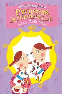 Princess Mirror-Belle and the Magic Shoes by Julia Donaldson