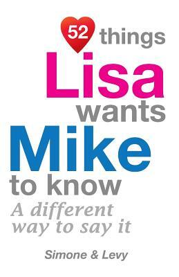 52 Things Lisa Wants Mike To Know: A Different Way To Say It by Levy, J. L. Leyva, Simone