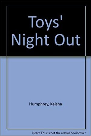 Toys' Night Out by Keisha Humphrey