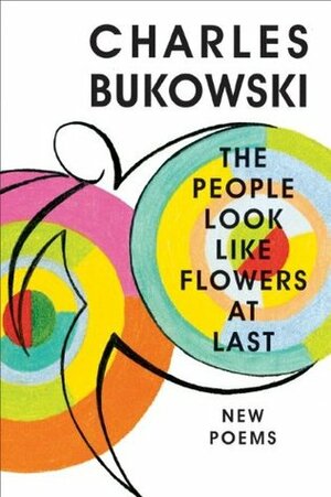The People Look Like Flowers at Last by John Martin, Charles Bukowski