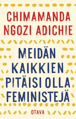 Meidän kaikkien pitäisi olla feministejä by Chimamanda Ngozi Adichie