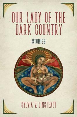Our Lady of the Dark Country by Sylvia Linsteadt, Rima Staines