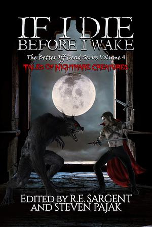 If I Die Before I Wake: Tales of Nightmare Creatures by Steven Pajak, Sinister Smile Press, Sinister Smile Press, Jeff Strand