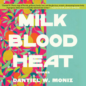 Milk Blood Heat by Dantiel W. Moniz