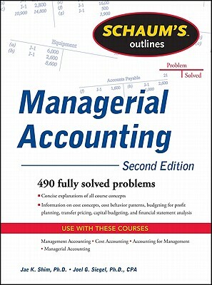 Schaum's Outline of Managerial Accounting by Joel Siegel, Jae K. Shim