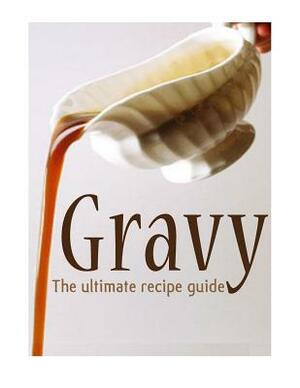 Gravy: The Ultimate Recipe Guide by Danielle Caples