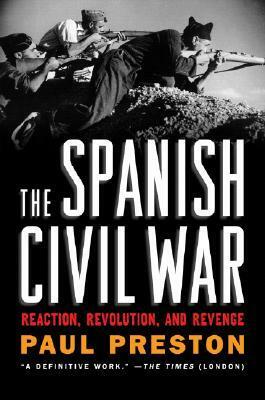 The Spanish Civil War: Reaction, Revolution, and Revenge by Paul Preston