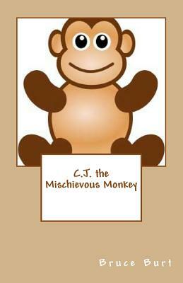 C.J. the Mischievous Monkey by Bruce Burt
