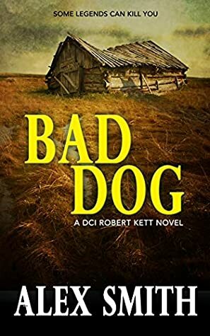 Bad Dog: A Gripping British Crime Thriller by Alex Smith