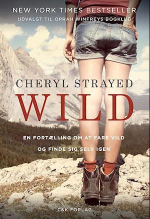 Wild. En fortælling om at fare vild og finde sig selv by Cheryl Strayed