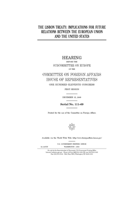 The Lisbon Treaty: implications for future relations between the European Union and the United States by United Stat Congress, Committee on Foreign Affairs (house), United States House of Representatives