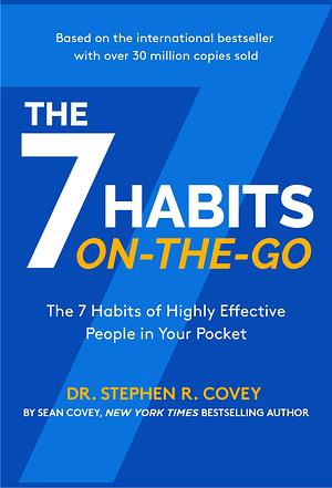 The 7 Habits on the Go: Timeless Wisdom for a Rapidly Changing World: Inspired by the Wisdom of Stephen R. Covey by Sean Covey, Sean Covey