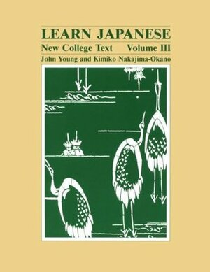 Learn Japanese: New College Text; Volume 3 by Kimiko Nakajima-Okano, John Young