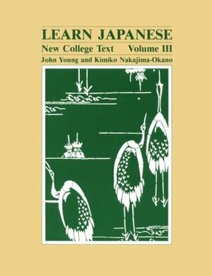 Learn Japanese: New College Text; Volume 3 by John Young, Kimiko Nakajima-Okano