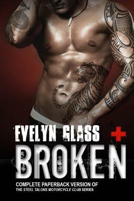 Broken: Steel Talons MC (Complete Trilogy) by Evelyn Glass