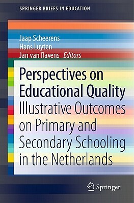 Perspectives on Educational Quality: Illustrative Outcomes on Primary and Secondary Schooling in the Netherlands by 