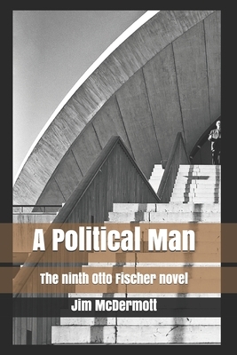 A Political Man: The ninth Otto Fischer novel by Jim McDermott