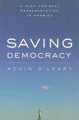 Saving Democracy: A Plan for Real Representation in America by Kevin O'Leary