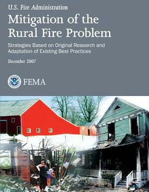 Mitigation of the Rural Fire Problem: Strategies Based on Original Research and Adaptation of Existing Best Practices by U. Federal Emergency Management Agency, U. S. Fire Administration