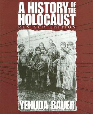 A History of the Holocaust by Yehuda Bauer, Nili Keren