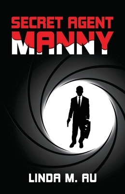 Secret Agent Manny by Linda M. Au