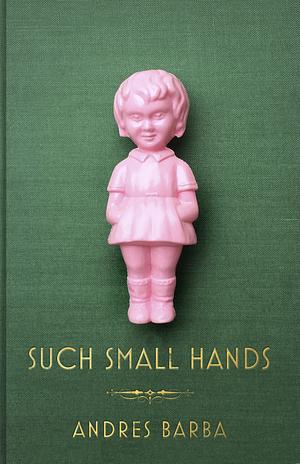 Such Small Hands by Andrés Barba