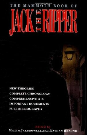 The Mammoth Book of Jack the Ripper by Maxim Jakubowski, Nathan Braund