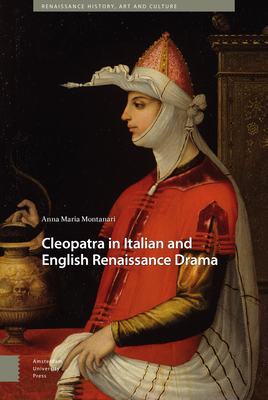 Cleopatra in Italian and English Renaissance Drama by Anna Montanari