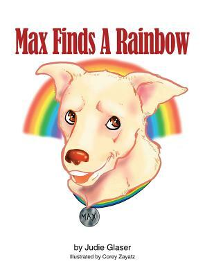 Max Finds A Rainbow by Judie Glaser