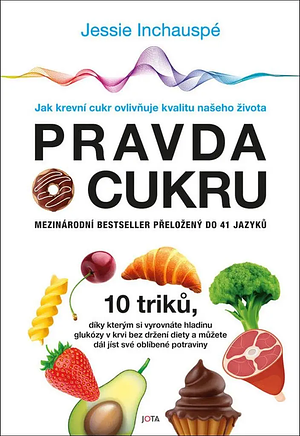 Pravda o cukru: jak krevní cukr ovlivňuje kvalitu našeho života by Jessie Inchauspé