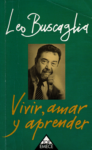 Vivir amar y aprender by Leo F. Buscaglia, Steven Short