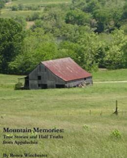 Mountain Memories: True Stories and Half Truths from Appalachia by Renea Winchester