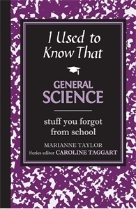 I Used to Know That: General Science by Caroline Taggart, Marianne Taylor