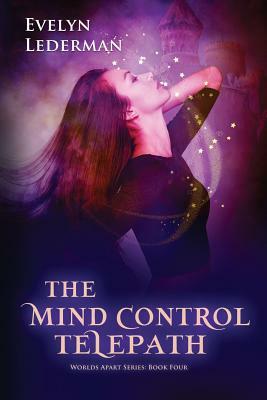 The Mind Control Telepath: The Worlds Apart Series: Book 4 by Evelyn Lederman