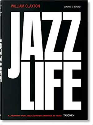 William Claxton: Jazzlife by William Claxton, Joachim-Ernst Berendt